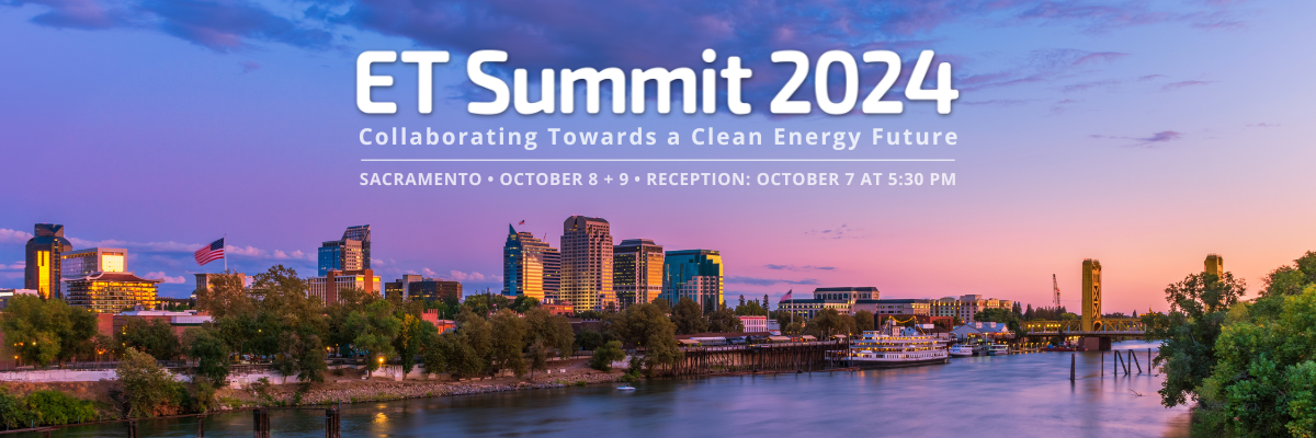 Superimposed across a photo of the Sacramento skyline at dusk are the words “ET Summit 2024: Collaborating Towards a Clean Energy Future” and “Sacramento • October 8 + 9 • Reception: October 7 at 5:30 PM.“